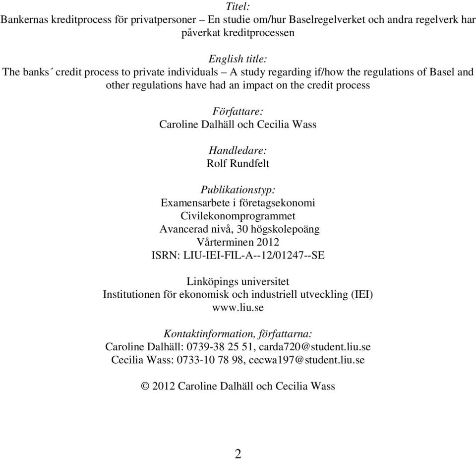 Examensarbete i företagsekonomi Civilekonomprogrammet Avancerad nivå, 30 högskolepoäng Vårterminen 2012 ISRN: LIU-IEI-FIL-A--12/01247--SE Linköpings universitet Institutionen för ekonomisk och