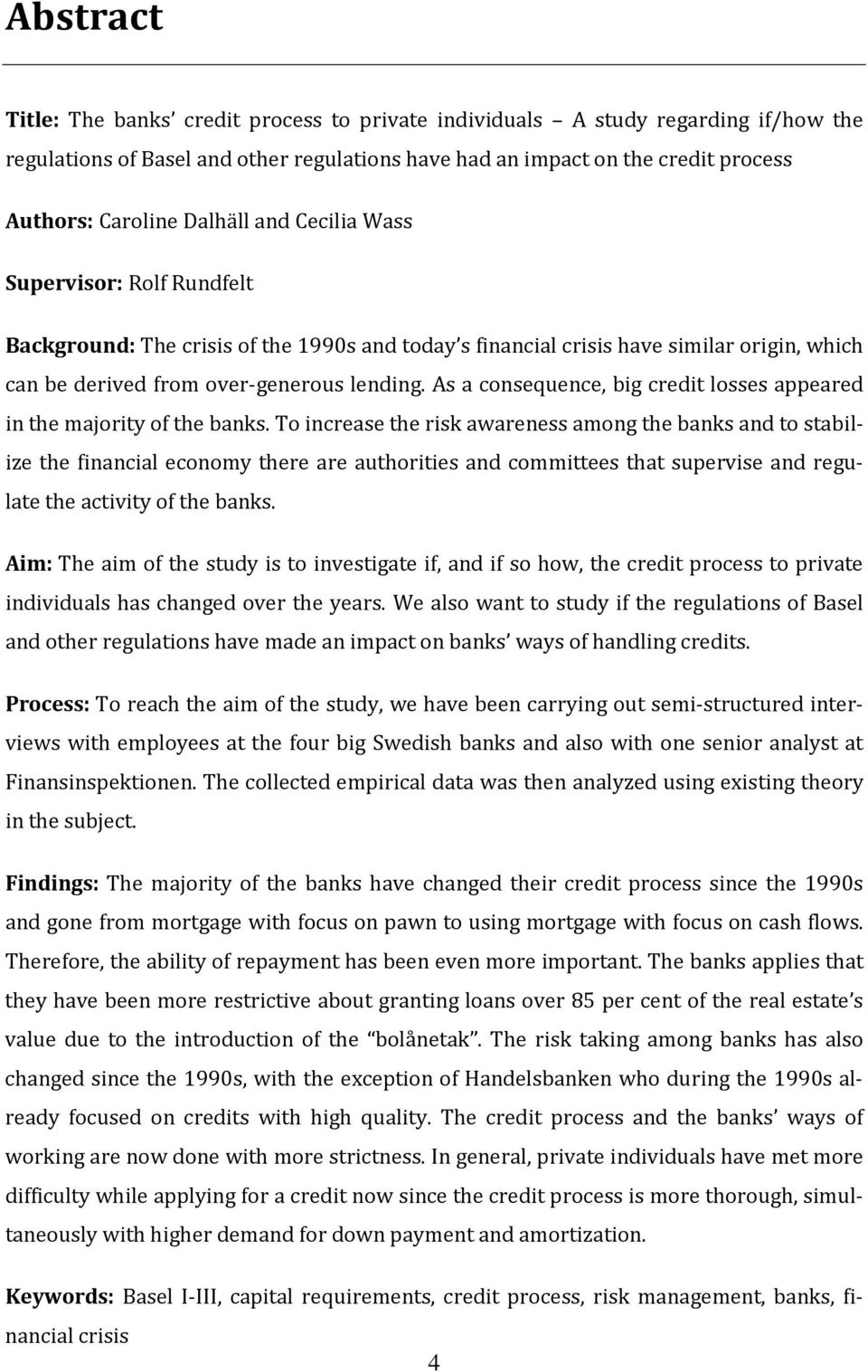 As a consequence, big credit losses appeared in the majority of the banks.