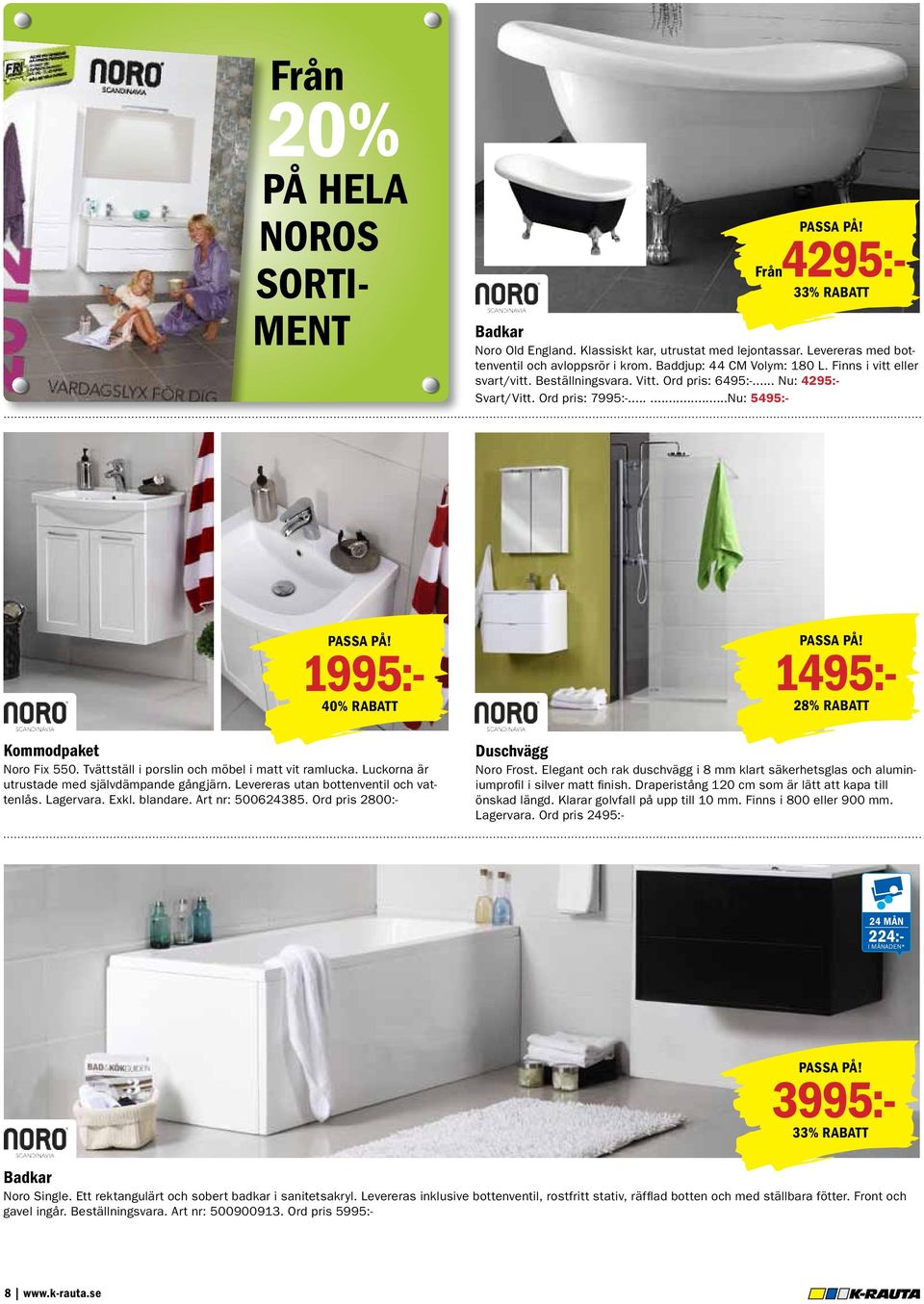 1495:- 28% RABATT Kommodpaket Noro Fix 550. Tvättställ i porslin och möbel i matt vit ramlucka. Luckorna är utrustade med självdämpande gångjärn. Levereras utan bottenventil och vattenlås. Lagervara.