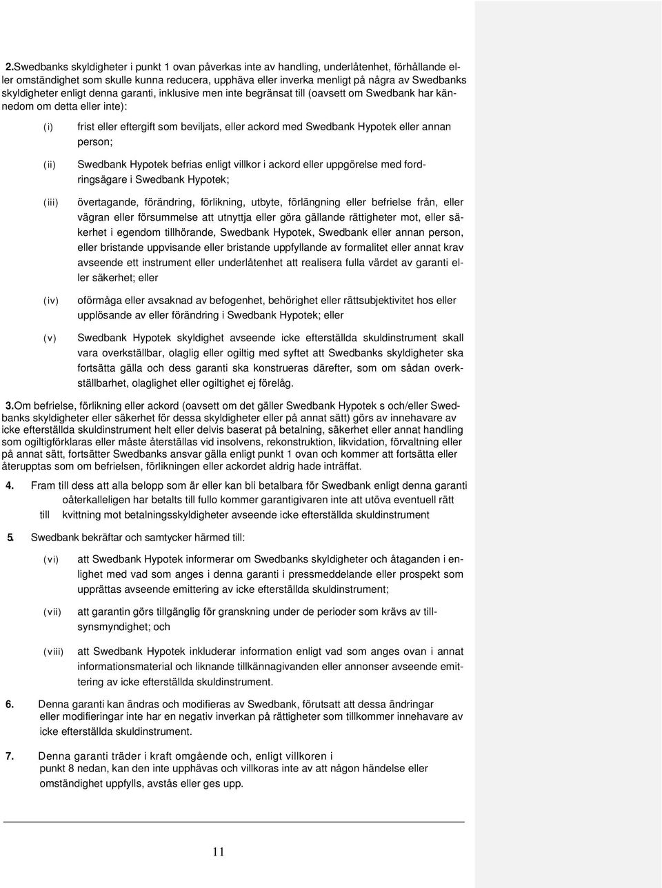 med Swedbank Hypotek eller annan person; Swedbank Hypotek befrias enligt villkor i ackord eller uppgörelse med fordringsägare i Swedbank Hypotek; övertagande, förändring, förlikning, utbyte,