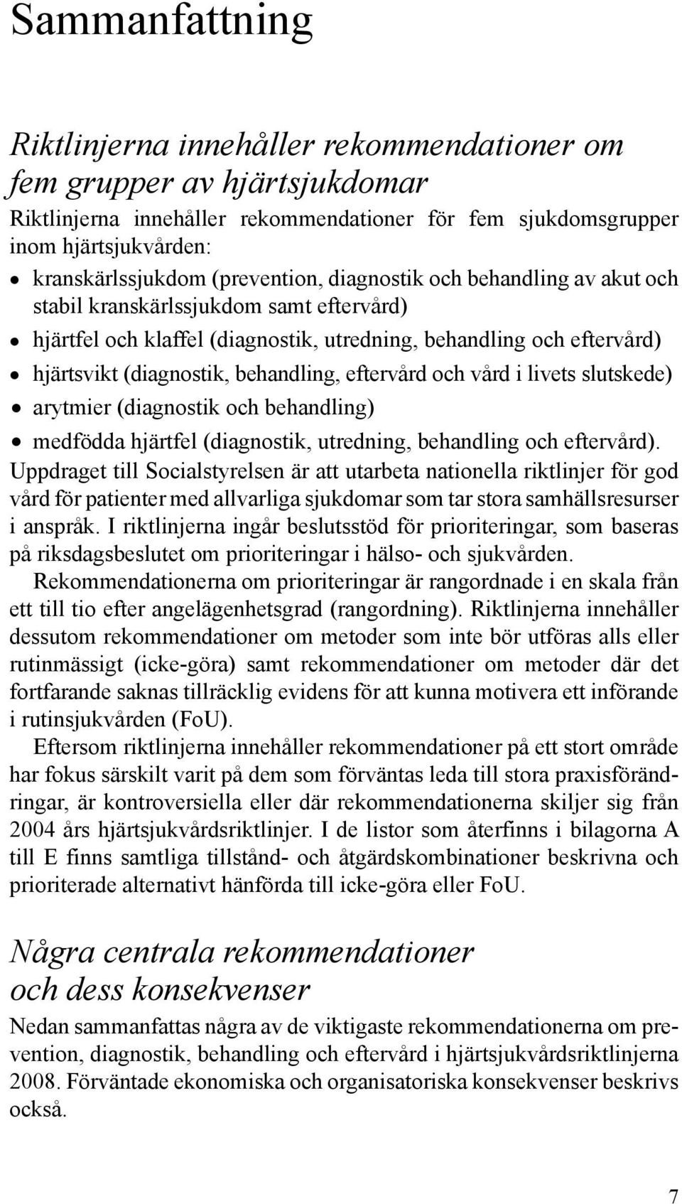 eftervård och vård i livets slutskede) arytmier (diagnostik och behandling) medfödda hjärtfel (diagnostik, utredning, behandling och eftervård).