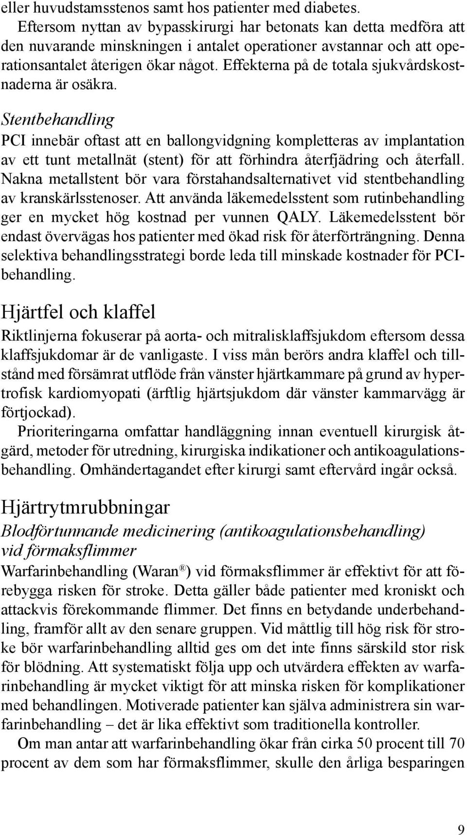 Effekterna på de totala sjukvårdskostnaderna är osäkra.