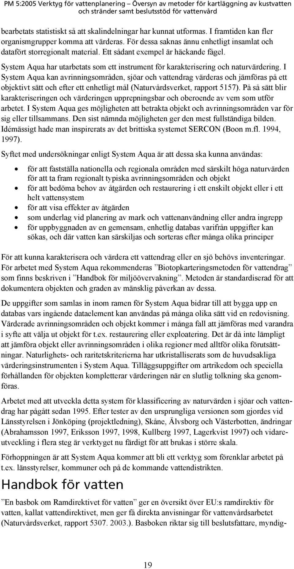 System Aqua har utarbetats som ett instrument för karakterisering och naturvärdering.