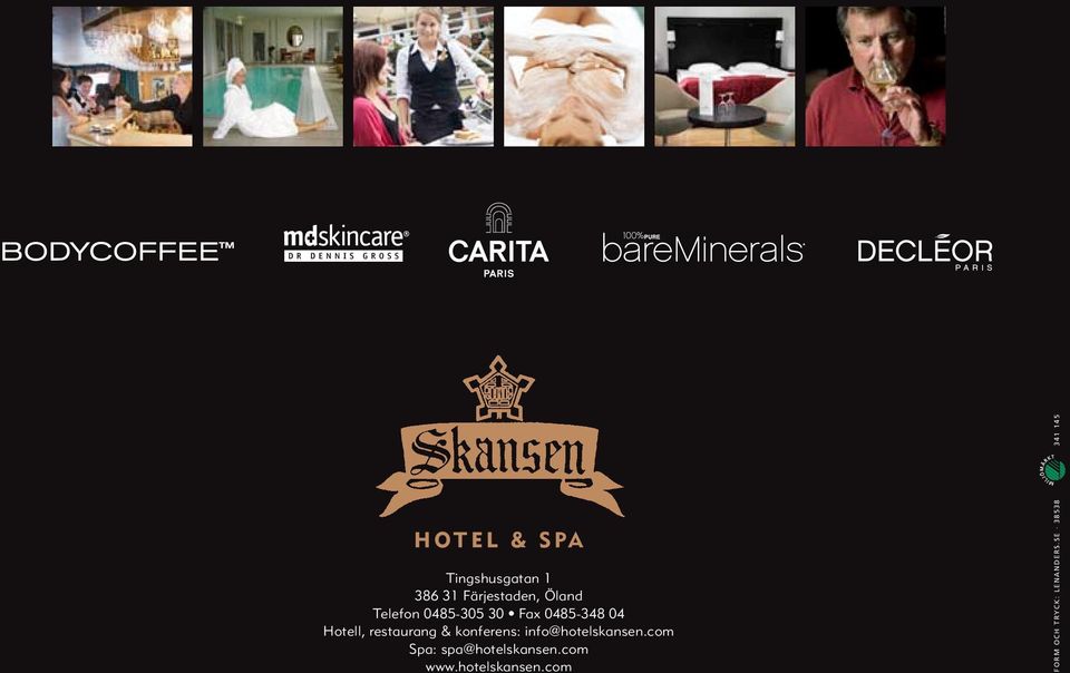 konferens: info@hotelskansen.com Spa: spa@hotelskansen.