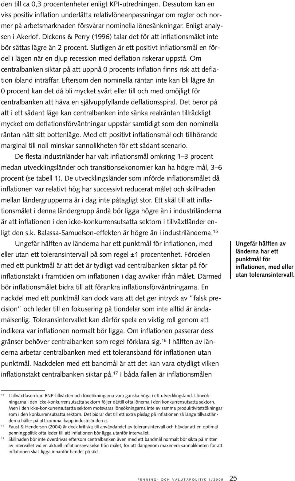 Enligt analysen i Akerlof, Dickens & Perry (1996) talar det för att inflationsmålet inte bör sättas lägre än 2 procent.