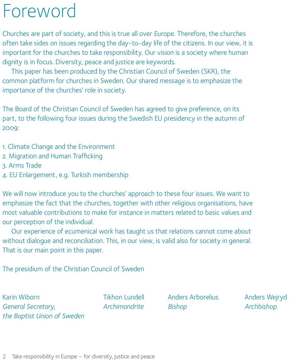 This paper has been produced by the Christian Council of Sweden (SKR), the common platform for churches in Sweden. Our shared message is to emphasize the importance of the churches role in society.