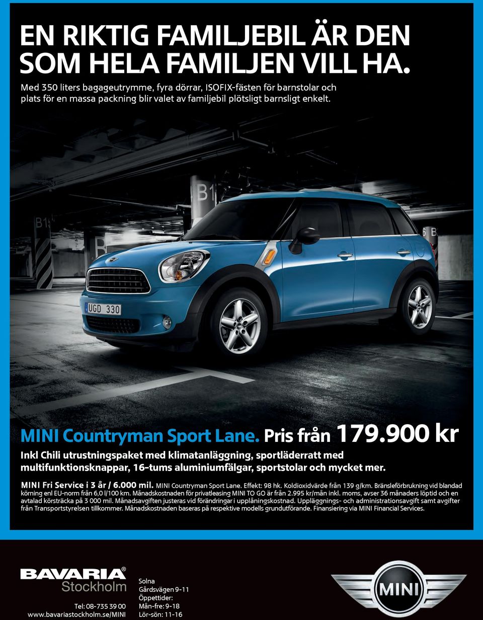 900 kr Inkl Chili utrustningspaket med klimatanläggning, sportläderratt med multifunktionsknappar, 16-tums aluminiumfälgar, sportstolar och mycket mer. MINI Fri Service i 3 år / 6.000 mil.