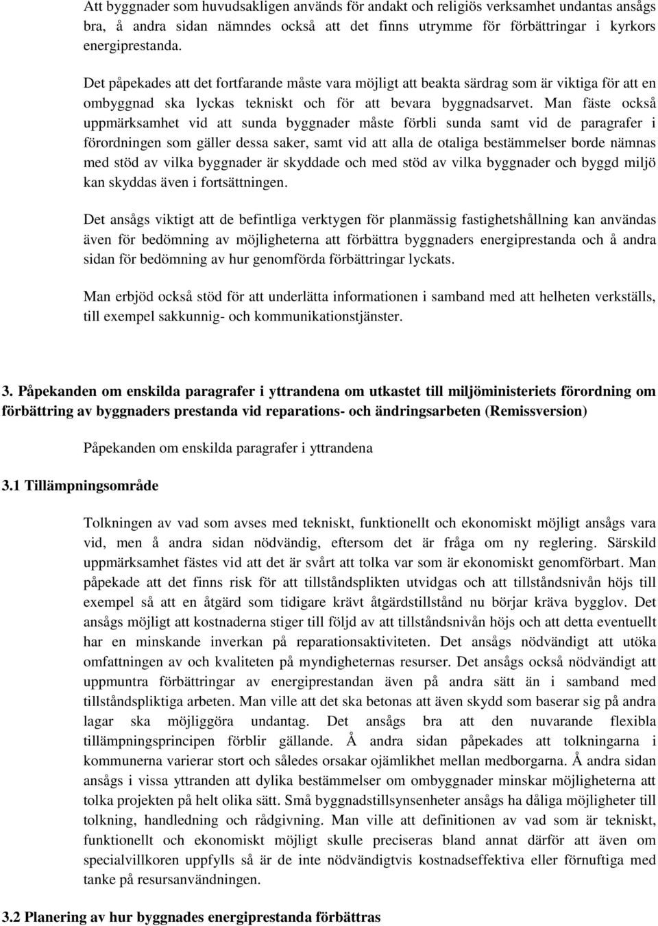 Man fäste också uppmärksamhet vid att sunda byggnader måste förbli sunda samt vid de paragrafer i förordningen som gäller dessa saker, samt vid att alla de otaliga bestämmelser borde nämnas med stöd