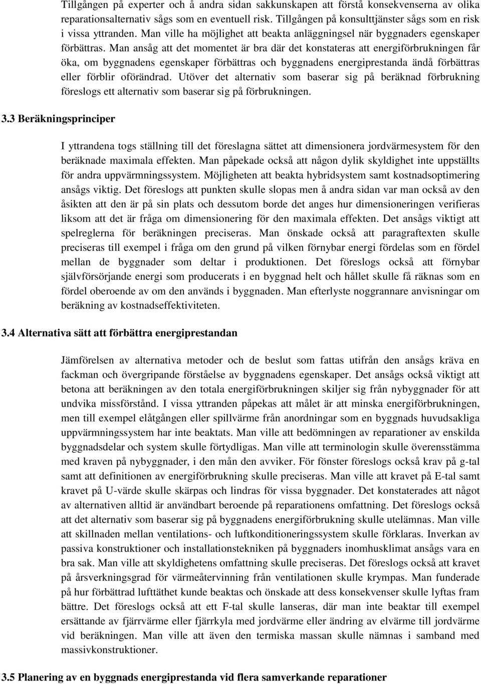 Man ansåg att det momentet är bra där det konstateras att energiförbrukningen får öka, om byggnadens egenskaper förbättras och byggnadens energiprestanda ändå förbättras eller förblir oförändrad.