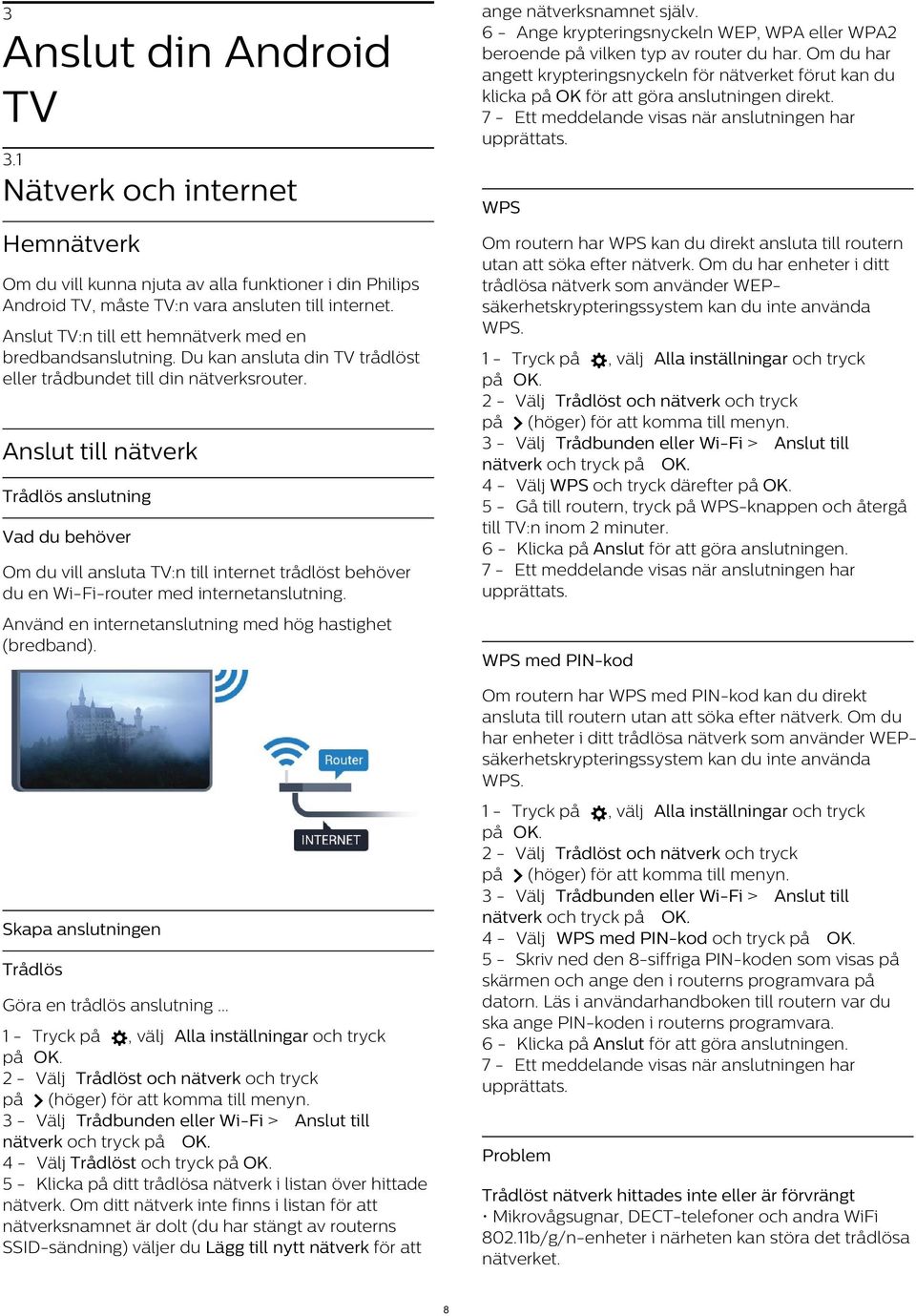 1 Nätverk och internet WPS Hemnätverk Om routern har WPS kan du direkt ansluta till routern utan att söka efter nätverk.