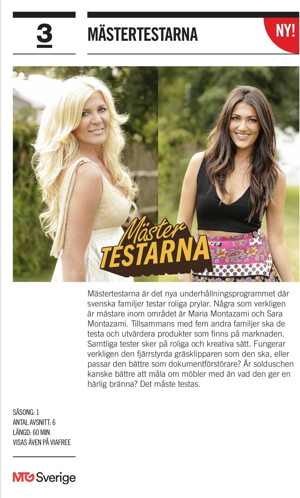 Tillsammans med fem andra familjer ska de testa och utvärdera produkter som finns på marknaden. Samtliga tester sker på roliga och kreativa sätt.