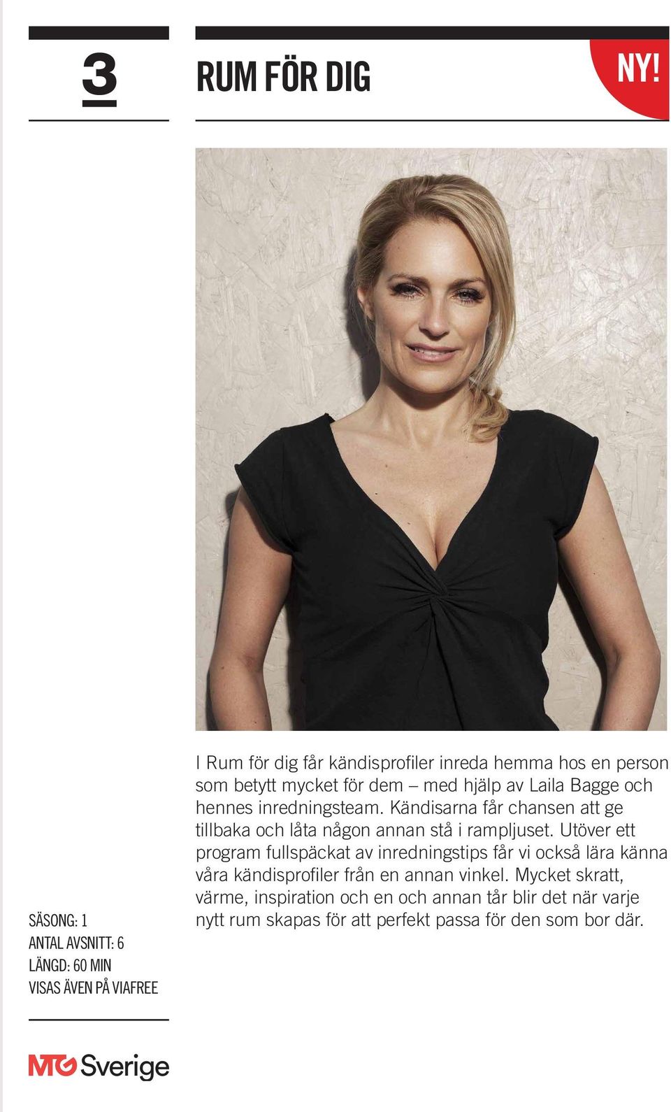 Laila Bagge och hennes inredningsteam. Kändisarna får chansen att ge tillbaka och låta någon annan stå i rampljuset.