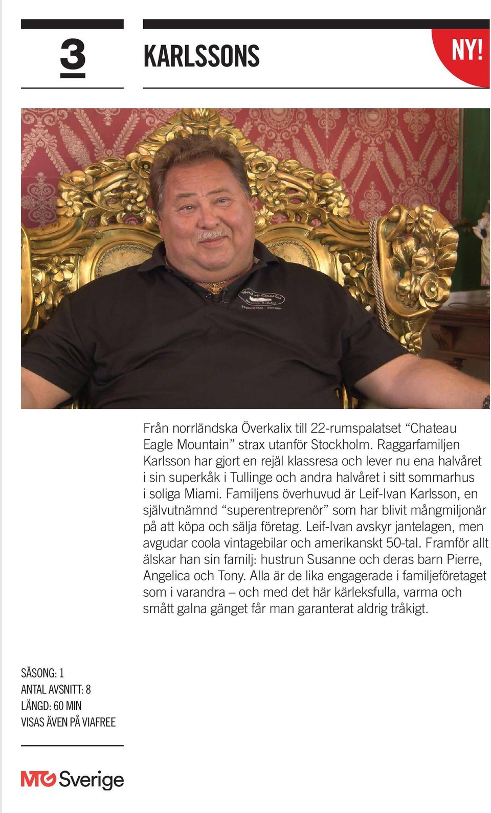 Familjens överhuvud är Leif-Ivan Karlsson, en självutnämnd superentreprenör som har blivit mångmiljonär på att köpa och sälja företag.