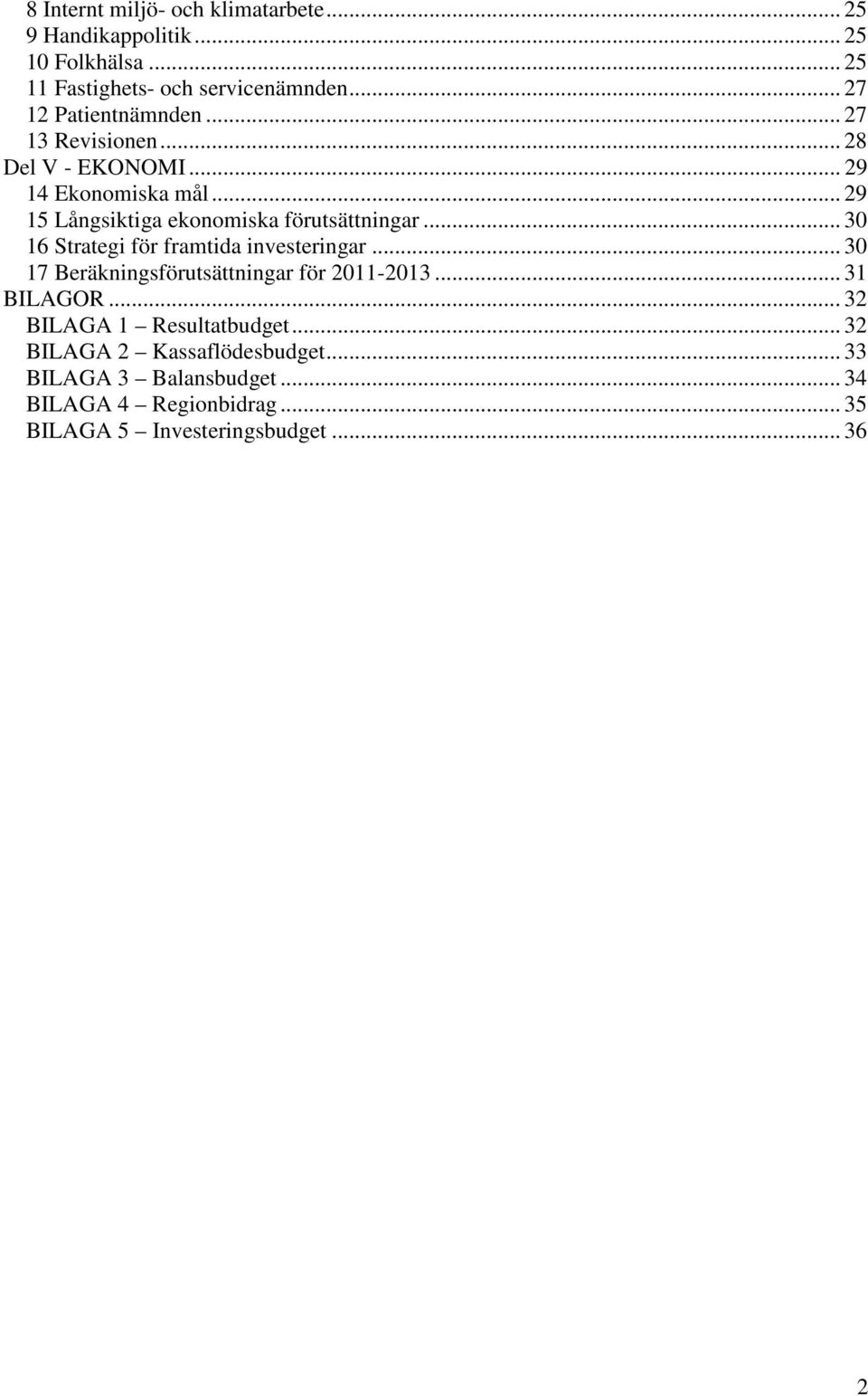 .. 29 15 Långsiktiga ekonomiska förutsättningar... 30 16 Strategi för framtida investeringar.