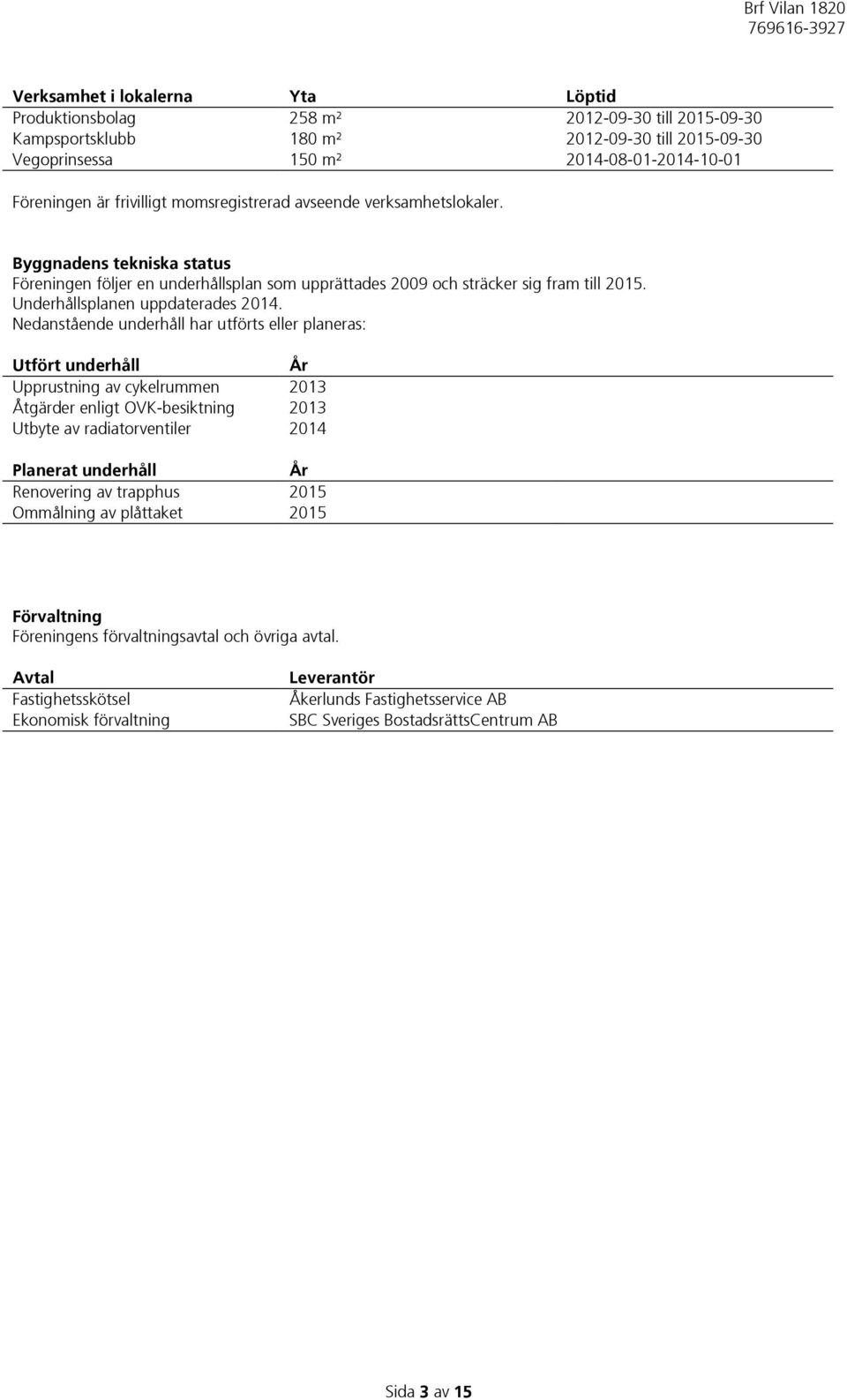 Underhållsplanen uppdaterades 2014.