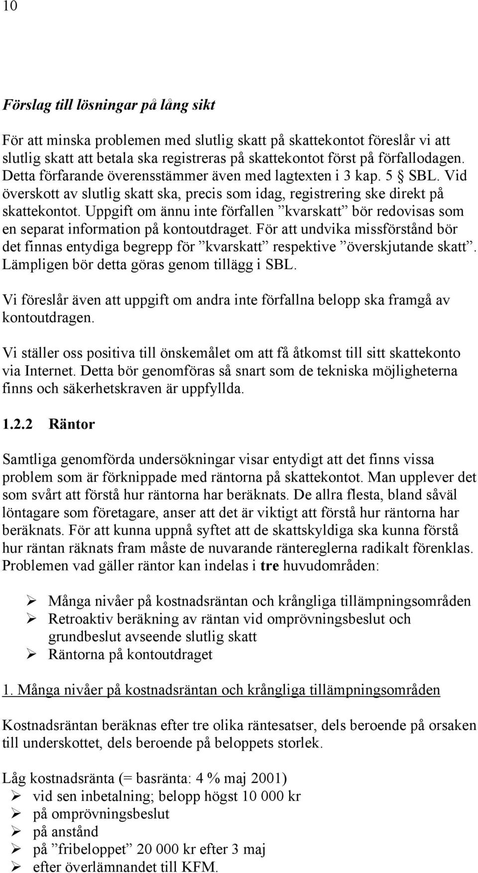 Uppgift om ännu inte förfallen kvarskatt bör redovisas som en separat information på kontoutdraget.