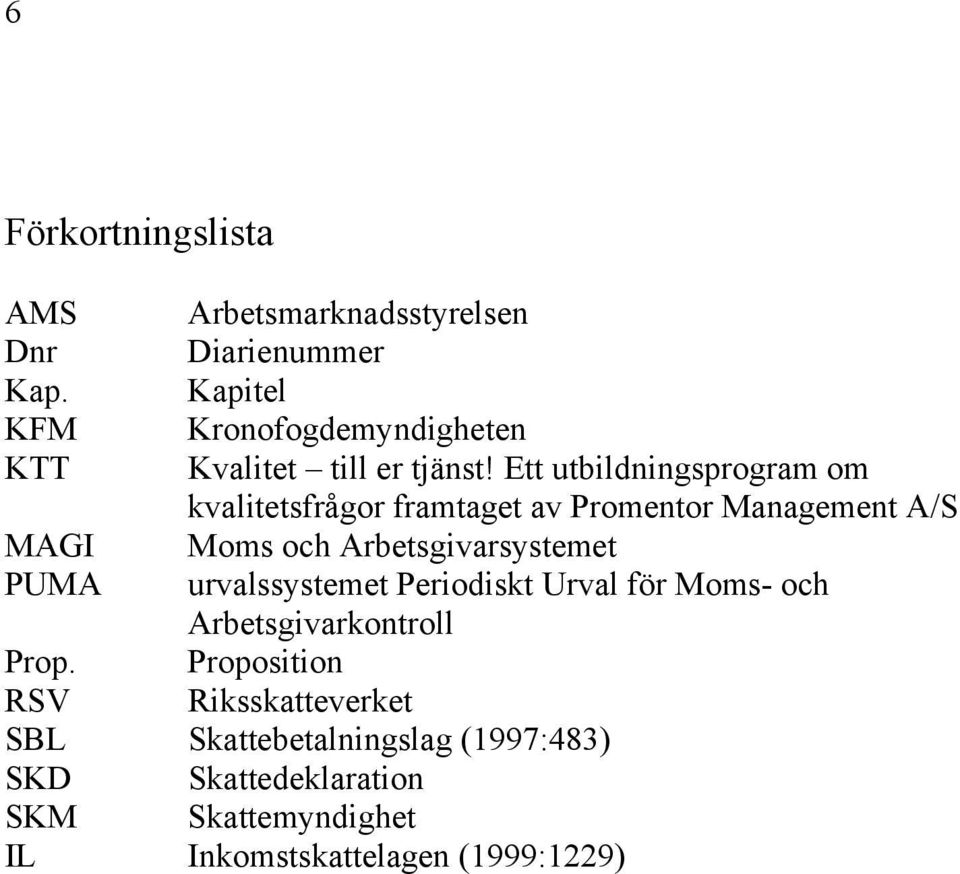 Ett utbildningsprogram om kvalitetsfrågor framtaget av Promentor Management A/S MAGI Moms och Arbetsgivarsystemet