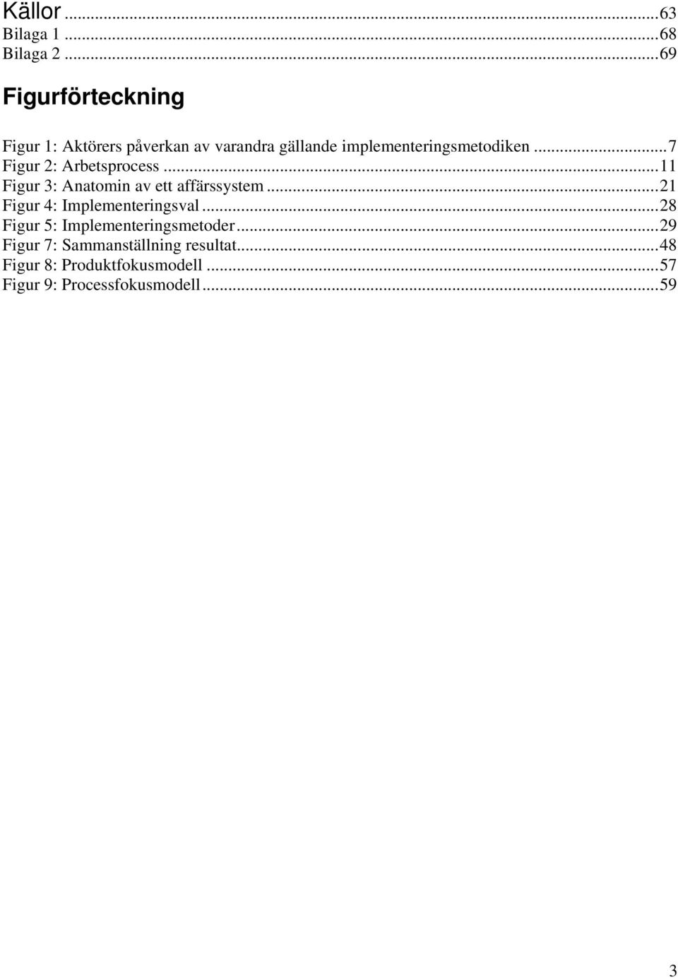 ..7 Figur 2: Arbetsprocess...11 Figur 3: Anatomin av ett affärssystem.