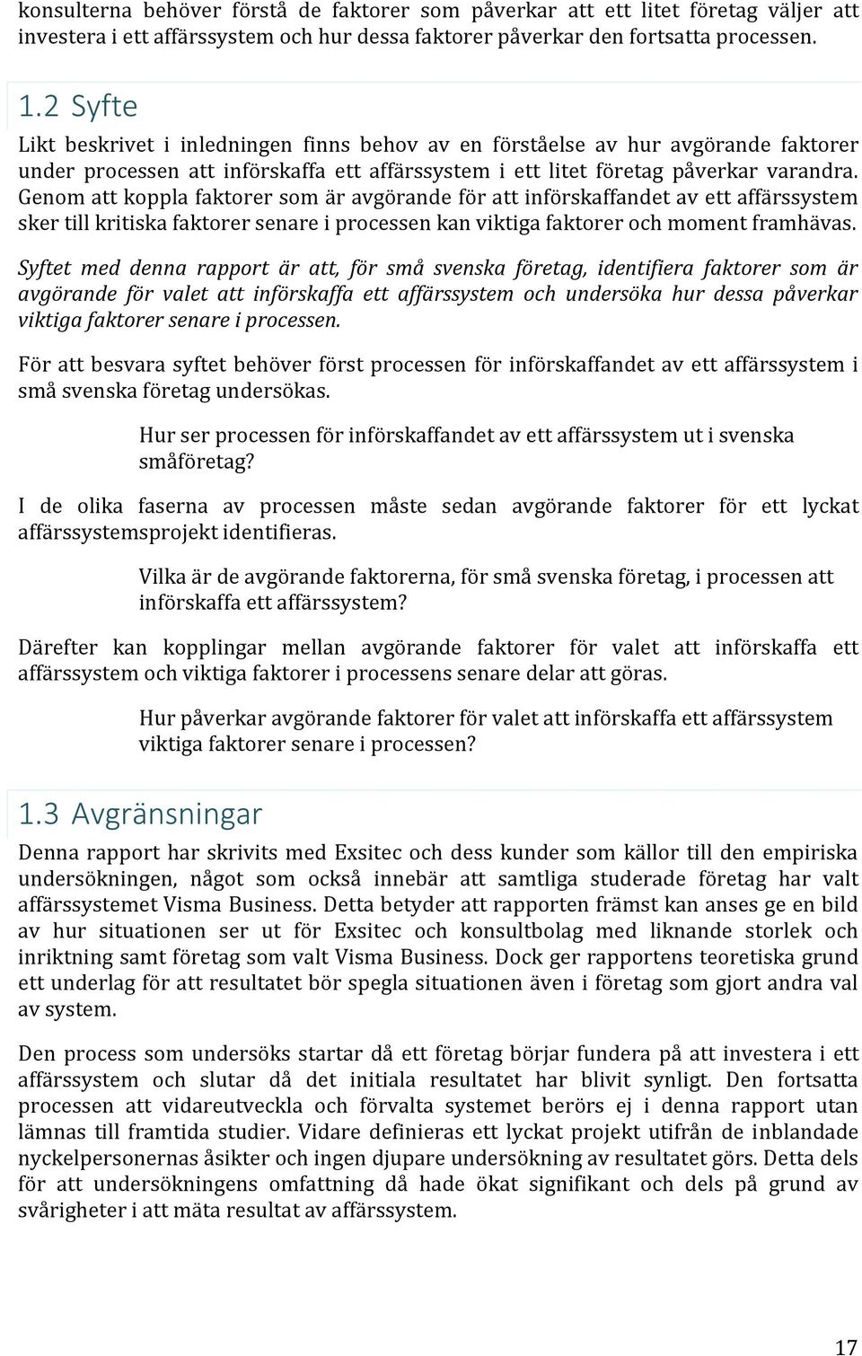 Genom att koppla faktorer som är avgörande för att införskaffandet av ett affärssystem sker till kritiska faktorer senare i processen kan viktiga faktorer och moment framhävas.