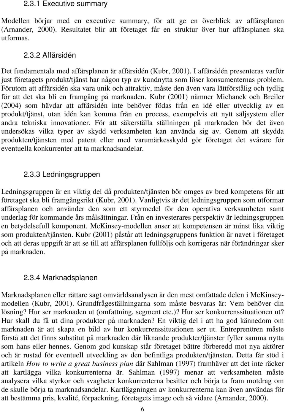 I affärsidén presenteras varför just företagets produkt/tjänst har någon typ av kundnytta som löser konsumenternas problem.