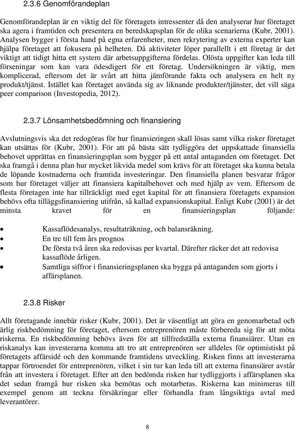 Då aktiviteter löper parallellt i ett företag är det viktigt att tidigt hitta ett system där arbetsuppgifterna fördelas.