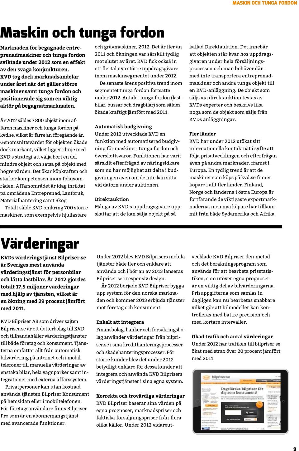 År 2012 såldes 7 800 objekt inom affären maskiner och tunga fordon på kvd.se, vilket är färre än föregående år.