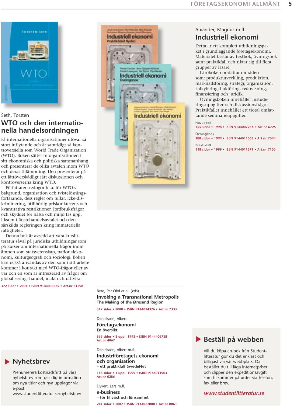 Den presenterar på ett lättöverskådligt sätt diskussionen och kontroverserna kring WTO. Författaren redogör bl.a. för WTO:s bakgrund, organisation och tvistelösningsförfarande, dess regler om tullar, icke-diskriminering, otillbörlig priskonkurrens och kvantitativa restriktioner.