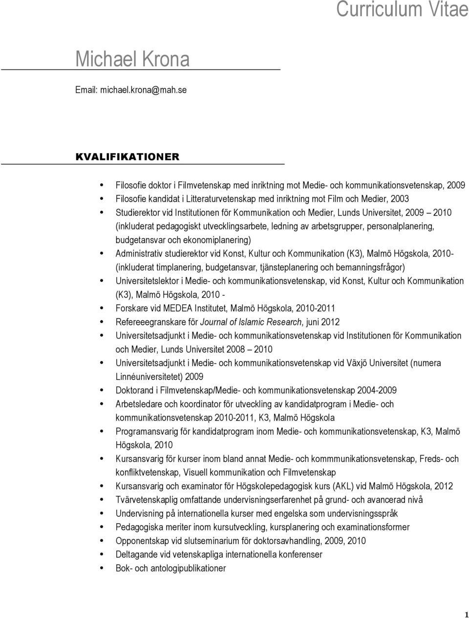 Studierektor vid Institutionen för Kommunikation och Medier, Lunds Universitet, 2009 2010 (inkluderat pedagogiskt utvecklingsarbete, ledning av arbetsgrupper, personalplanering, budgetansvar och