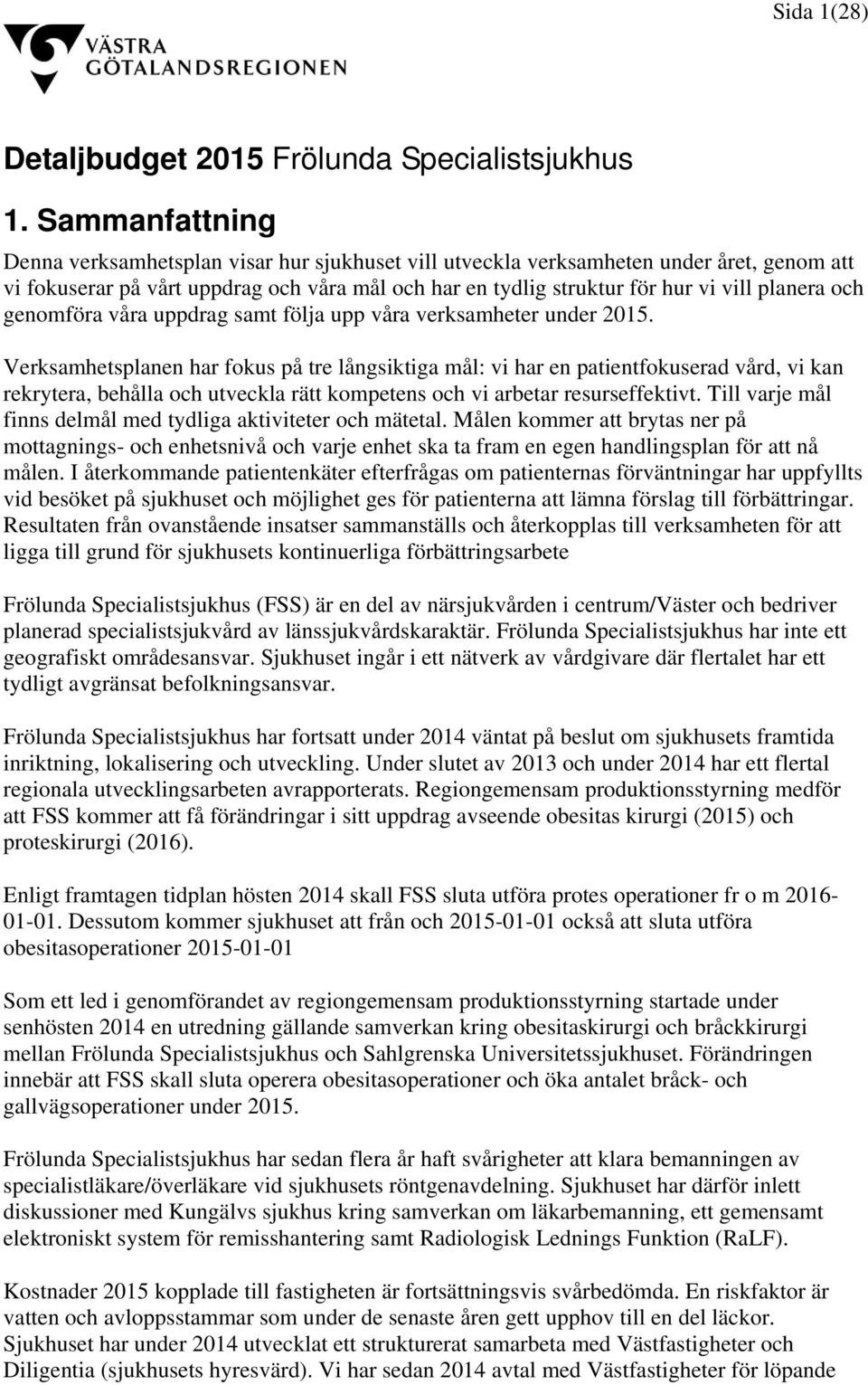 och genomföra våra uppdrag samt följa upp våra verksamheter under 2015.