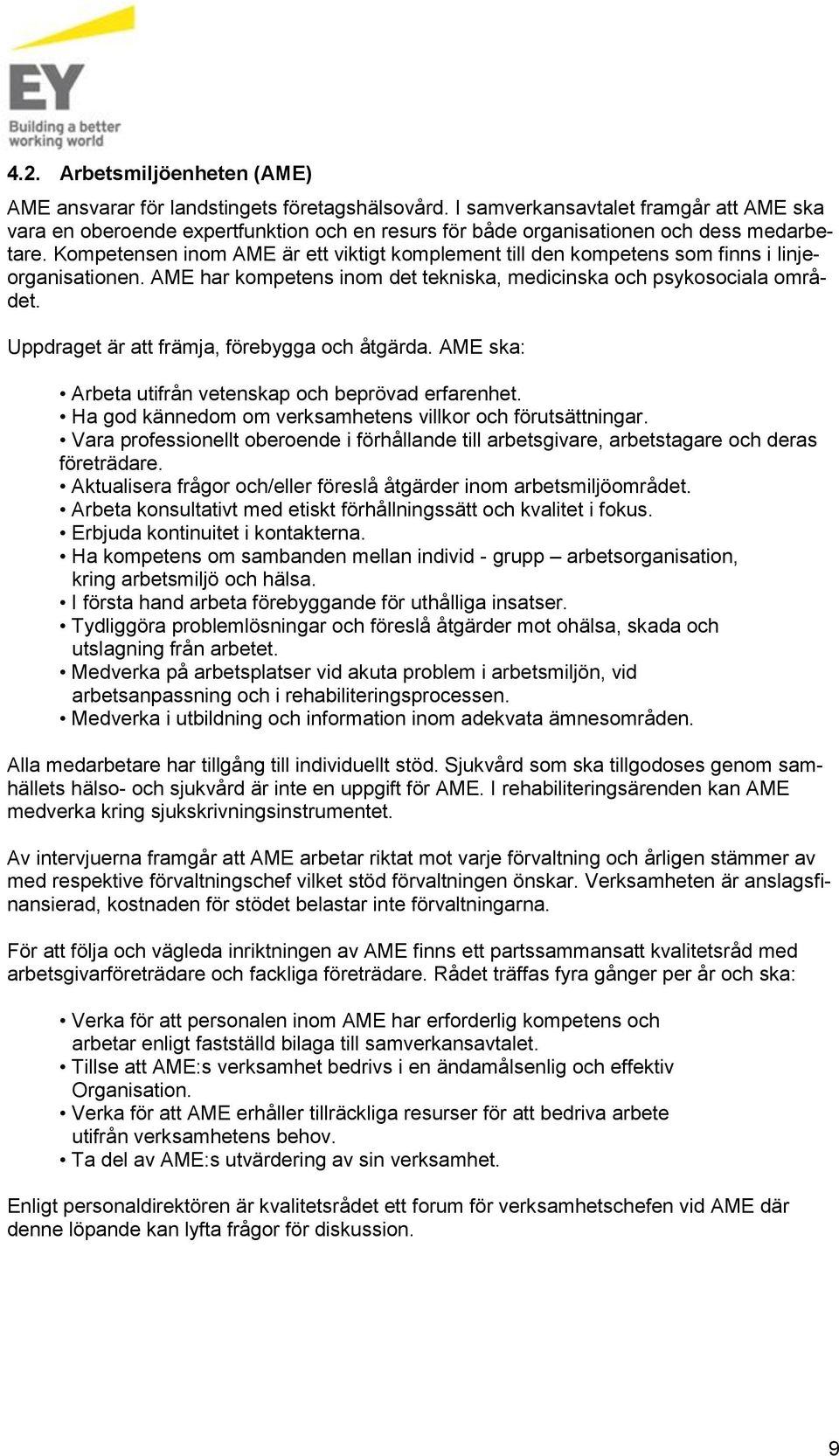 Kmpetensen inm AME är ett viktigt kmplement till den kmpetens sm finns i linjerganisatinen. AME har kmpetens inm det tekniska, medicinska ch psyksciala mrådet.