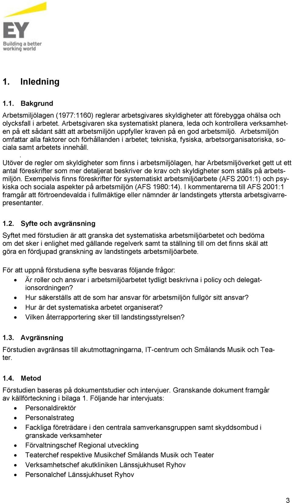 Arbetsmiljön mfattar alla faktrer ch förhållanden i arbetet; tekniska, fysiska, arbetsrganisatriska, sciala samt arbetets innehåll.