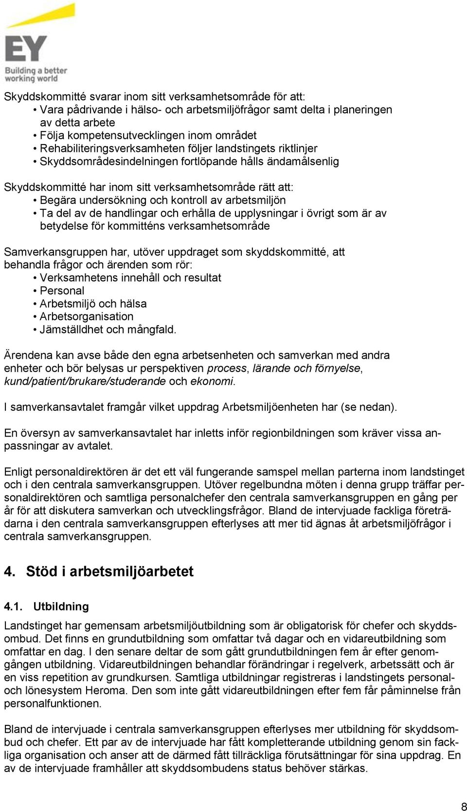 av arbetsmiljön Ta del av de handlingar ch erhålla de upplysningar i övrigt sm är av betydelse för kmmitténs verksamhetsmråde Samverkansgruppen har, utöver uppdraget sm skyddskmmitté, att behandla