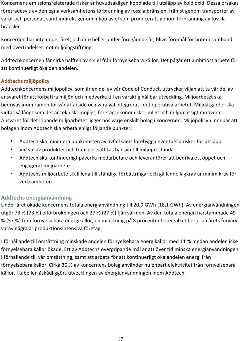 förbränning av fossila bränslen. Koncernen har inte under året, och inte heller under föregående år, blivit föremål för böter i samband med överträdelser mot miljölagstiftning.