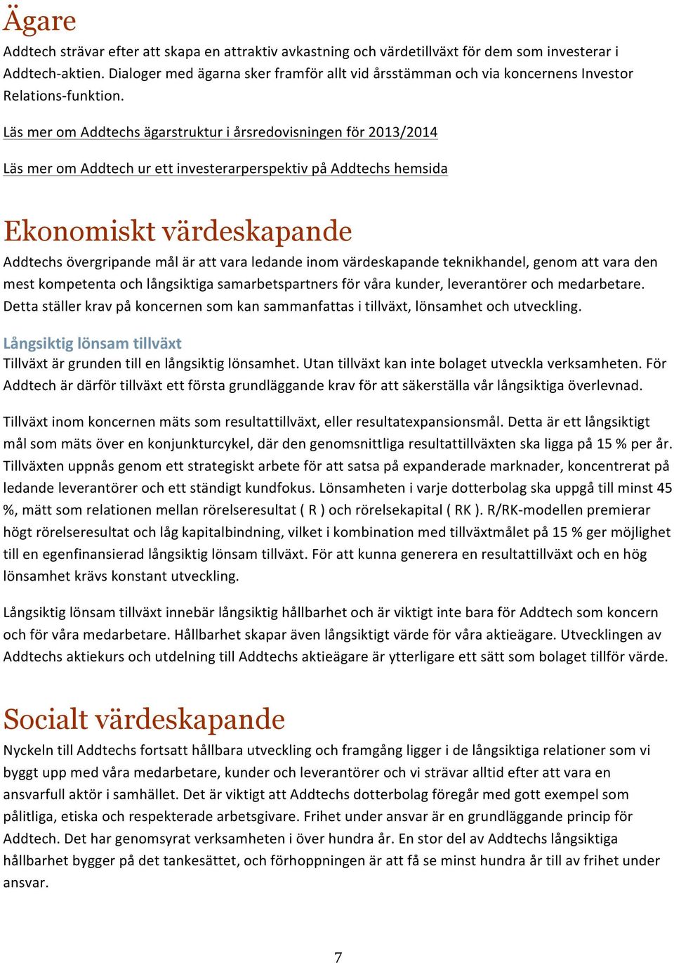 Läs mer om Addtechs ägarstruktur i årsredovisningen för 2013/2014 Läs mer om Addtech ur ett investerarperspektiv på Addtechs hemsida Ekonomiskt värdeskapande Addtechs övergripande mål är att vara