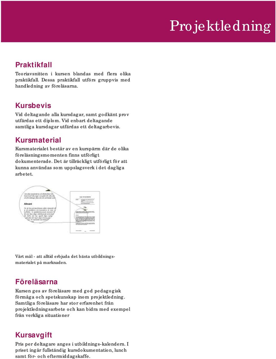 Kursmaterial Kursmaterialet består av en kurspärm där de olika föreläsningsmomenten finns utförligt dokumenterade.