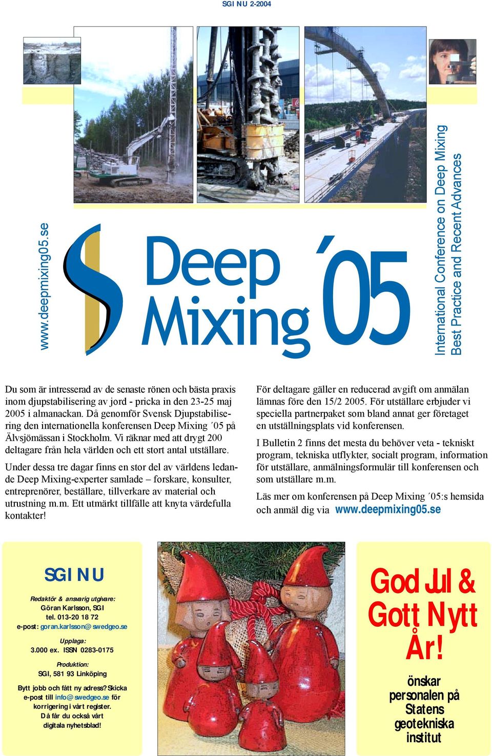 almanackan. Då genomför Svensk Djupstabilisering den internationella konferensen Deep Mixing 05 på Älvsjömässan i Stockholm.