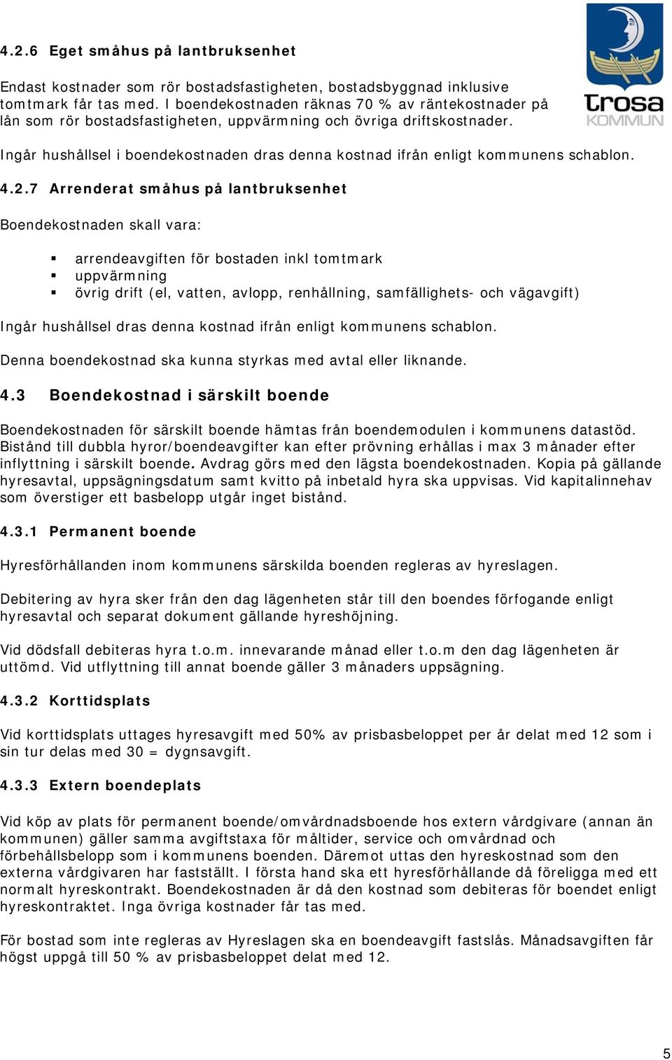 Ingår hushållsel i boendekostnaden dras denna kostnad ifrån enligt kommunens schablon. 4.2.