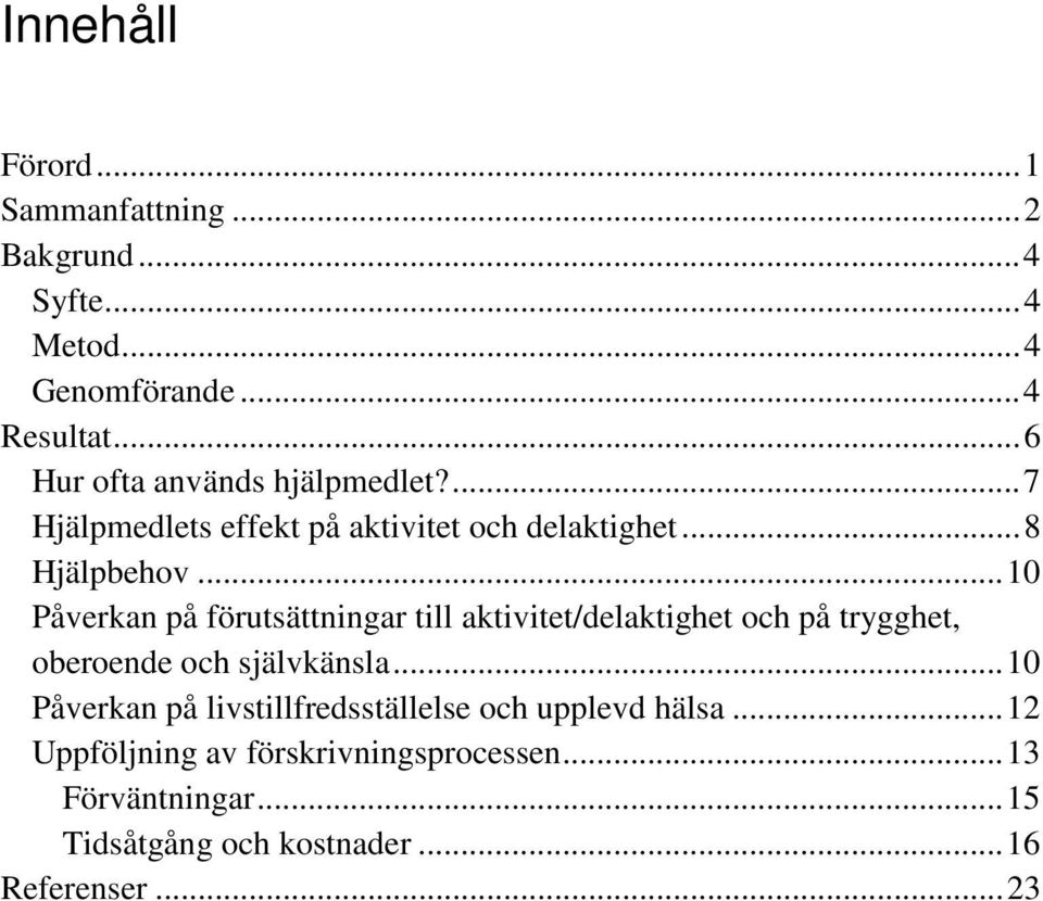 .. 10 Påverkan på förutsättningar till aktivitet/delaktighet och på trygghet, oberoende och självkänsla.