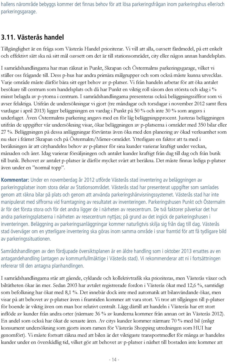 Vi vill att alla, oavsett färdmedel, på ett enkelt och effektivt sätt ska nå sitt mål oavsett om det är till stationsområdet, city eller någon annan handelsplats.