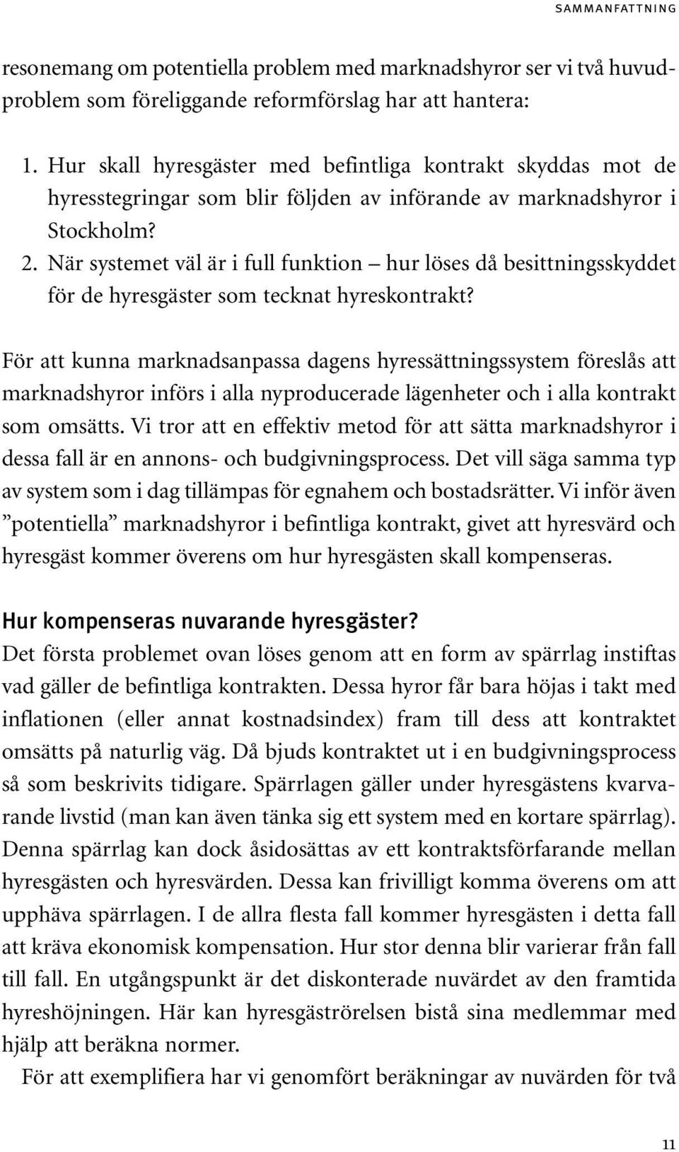 När systemet väl är i full funktion hur löses då besittningsskyddet för de hyresgäster som tecknat hyreskontrakt?