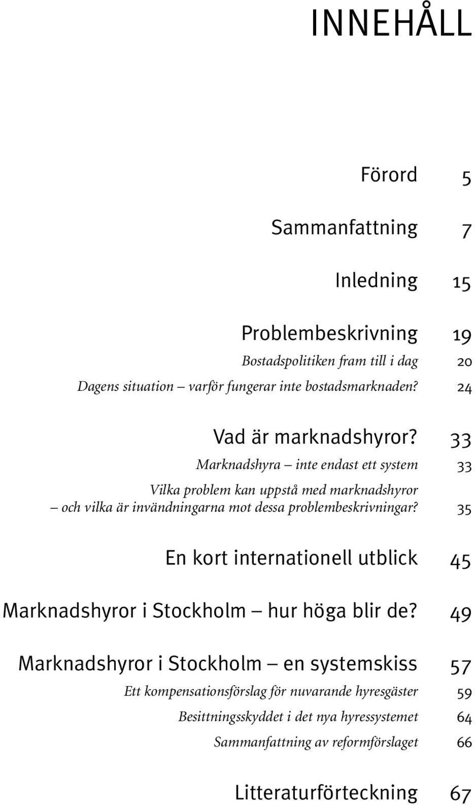 Marknadshyra inte endast ett system Vilka problem kan uppstå med marknadshyror och vilka är invändningarna mot dessa problembeskrivningar?