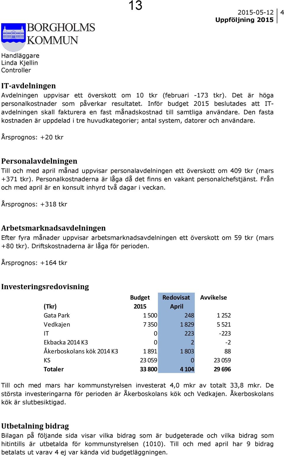 Den fasta kostnaden är uppdelad i tre huvudkategorier; antal system, datorer och användare.