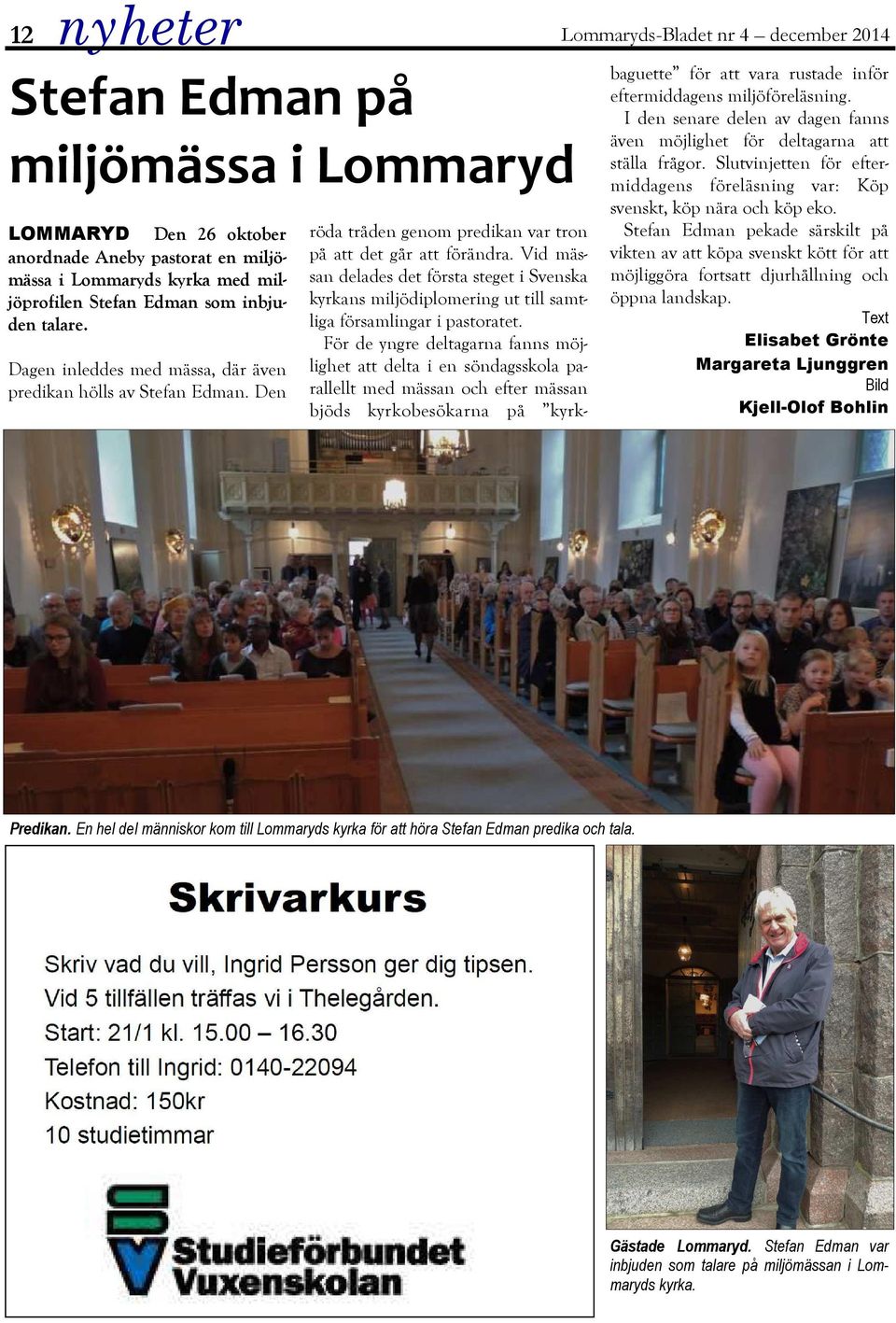 Vid mässan delades det första steget i Svenska kyrkans miljödiplomering ut till samtliga församlingar i pastoratet.