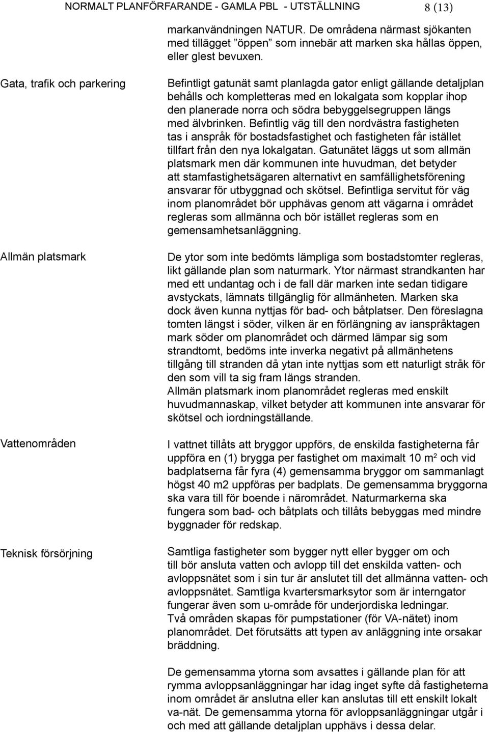 ihop den planerade norra och södra bebyggelsegruppen längs med älvbrinken.