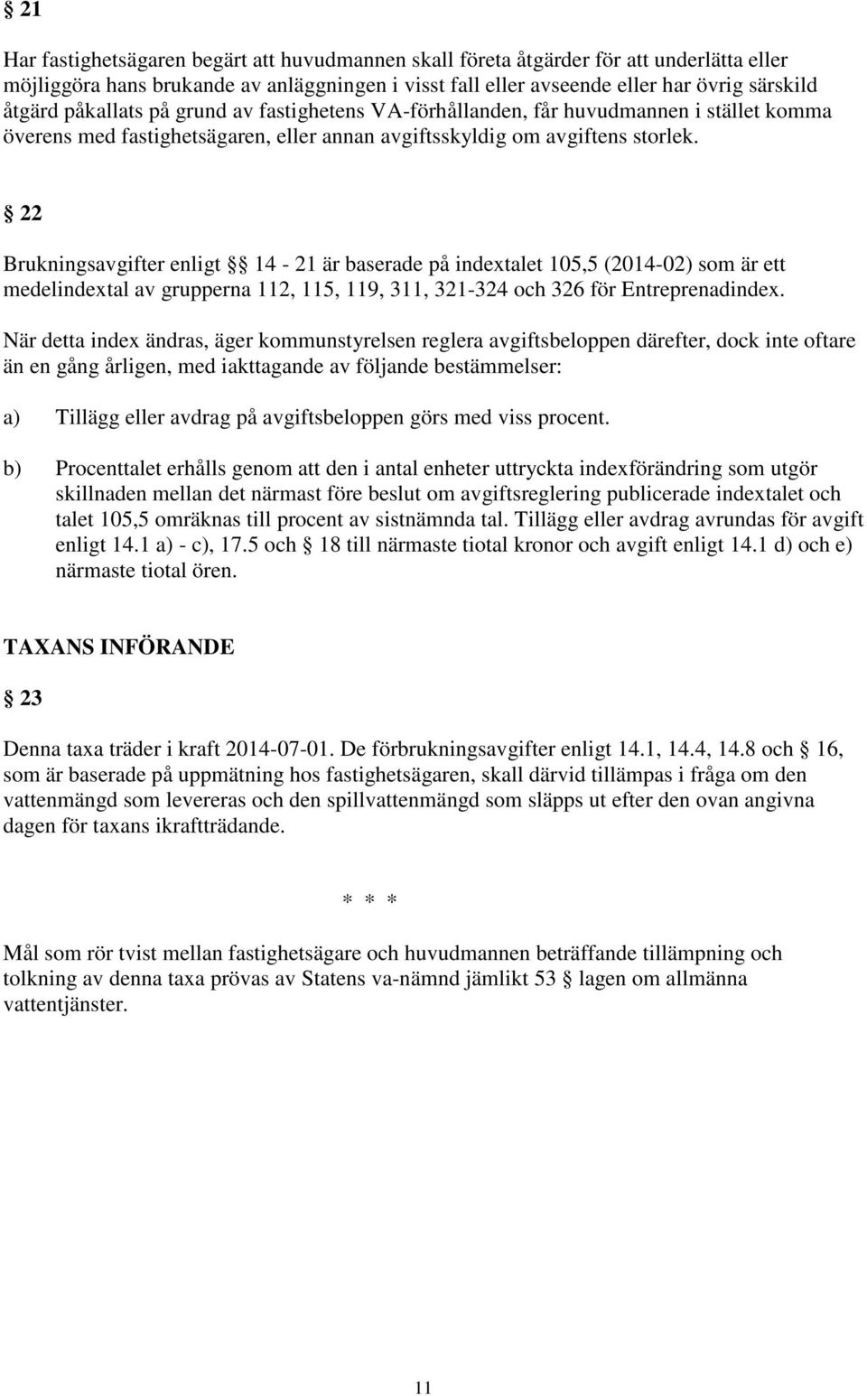 22 Brukningsavgifter enligt 14-21 är baserade på indextalet 105,5 (2014-02) som är ett medelindextal av grupperna 112, 115, 119, 311, 321-324 och 326 för Entreprenadindex.