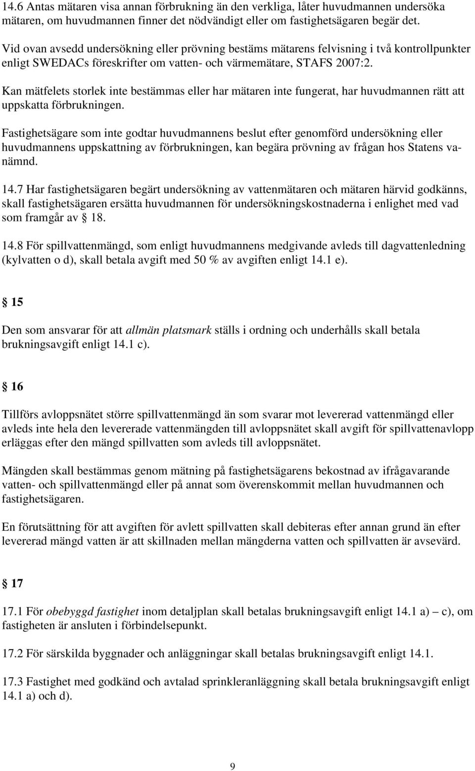 Kan mätfelets storlek inte bestämmas eller har mätaren inte fungerat, har huvudmannen rätt att uppskatta förbrukningen.