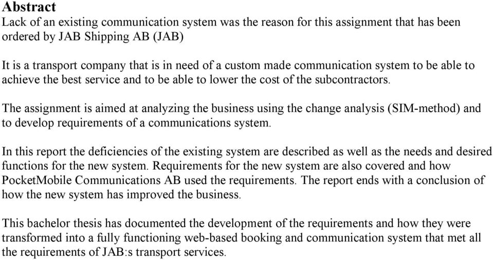 The assignment is aimed at analyzing the business using the change analysis (SIM-method) and to develop requirements of a communications system.