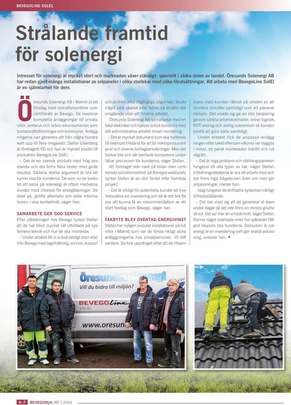 Ö resunds Solenergi AB i Malmö är ett företag med solcellsmontörer som certifierats av Bevego.
