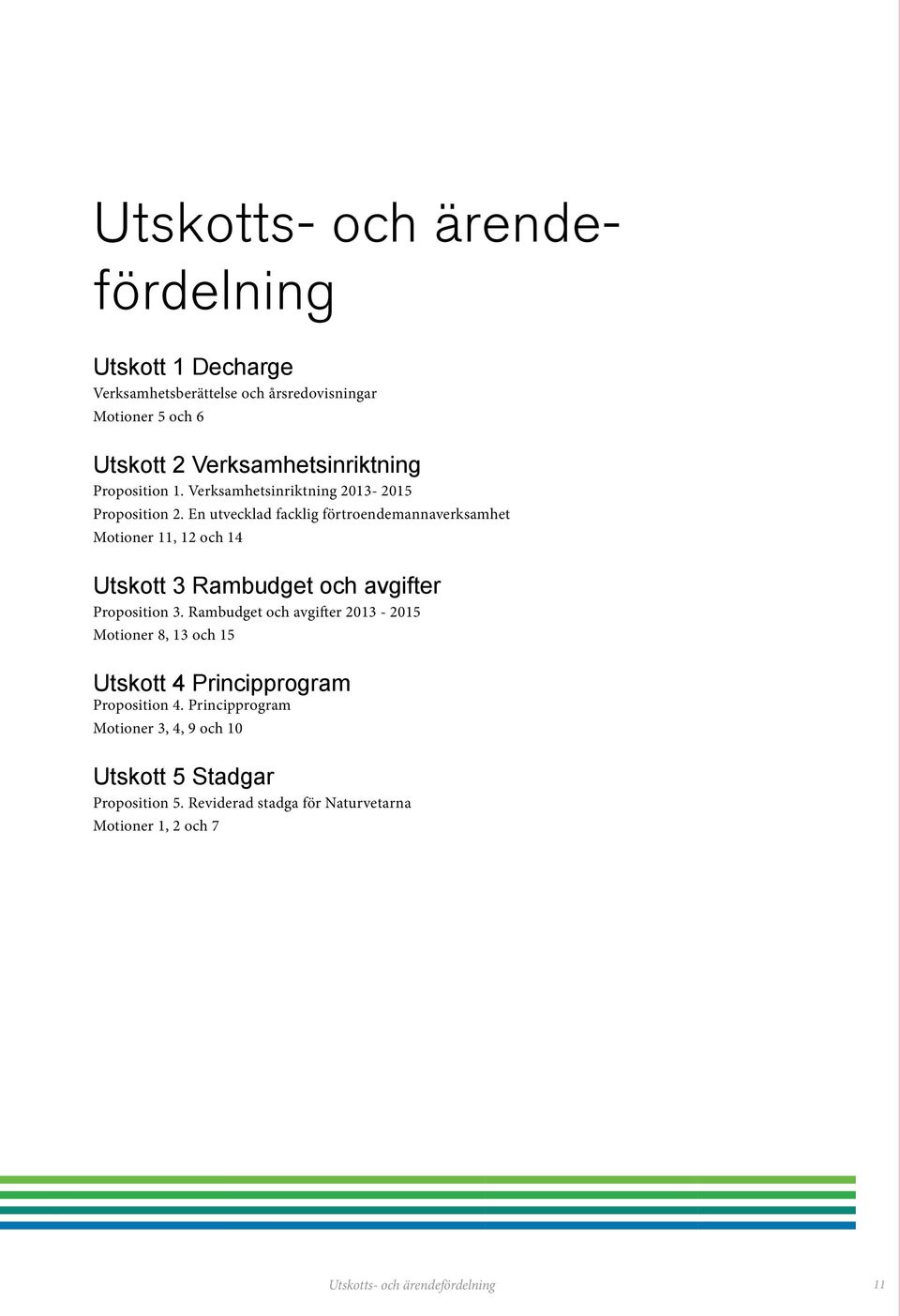 En utvecklad facklig förtroendemannaverksamhet Motioner 11, 12 och 14 Utskott 3 Rambudget och avgifter Proposition 3.