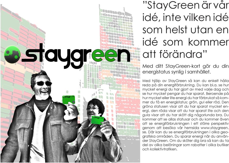 Beroende på hur mycket eller lite energi du har förbrukat så kommer du få en energistatus; grön, gul eller röd.